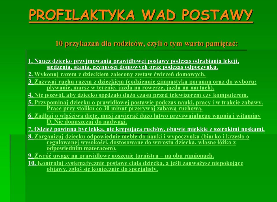 3. Zażywaj ruchu razem z dzieckiem (codziennie gimnastyka poranna oraz do wyboru: pływanie, marsz w terenie, jazda na rowerze, jazda na nartach). 4.