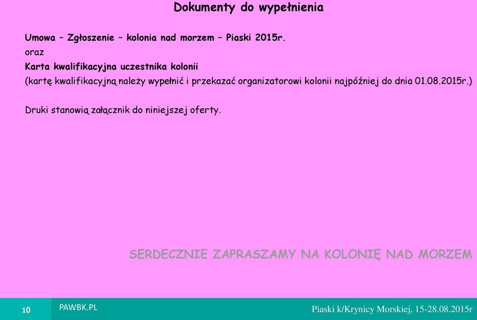 organizatorowi kolonii najpóźniej do dnia 01.08.2015r.) Druki stanowią załącznik do niniejszej oferty.