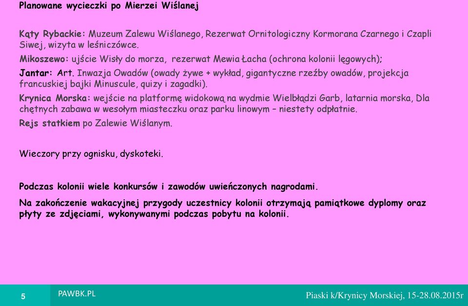 Inwazja Owadów (owady żywe + wykład, gigantyczne rzeźby owadów, projekcja francuskiej bajki Minuscule, quizy i zagadki).