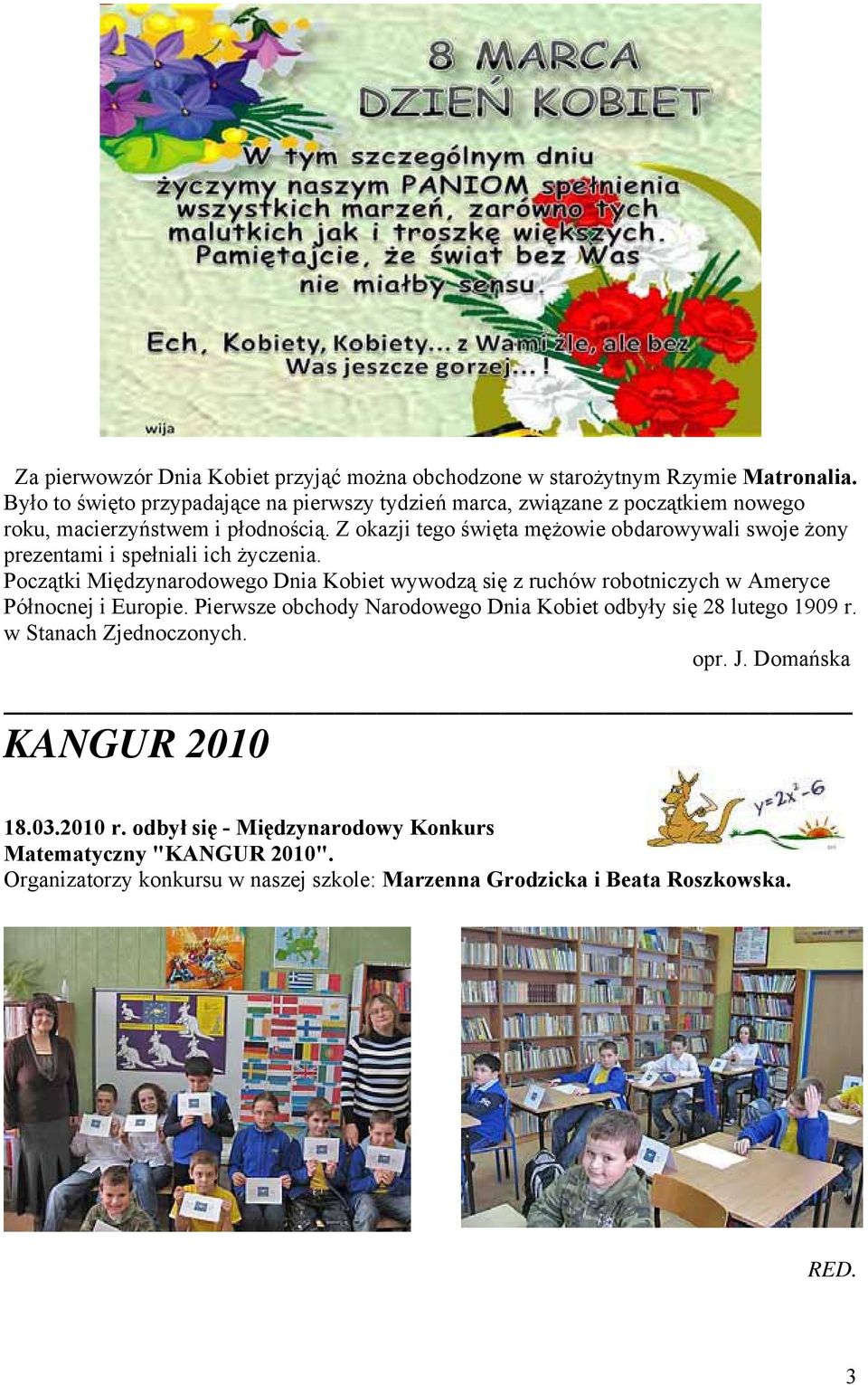 Z okazji tego święta mężowie obdarowywali swoje żony prezentami i spełniali ich życzenia.