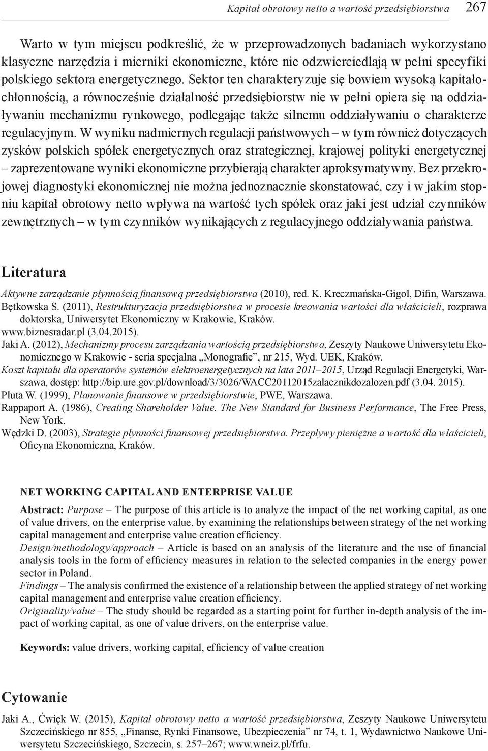 Sektor ten charakteryzuje się bowiem wysoką kapitałochłonnością, a równocześnie działalność przedsiębiorstw nie w pełni opiera się na oddziaływaniu mechanizmu rynkowego, podlegając także silnemu