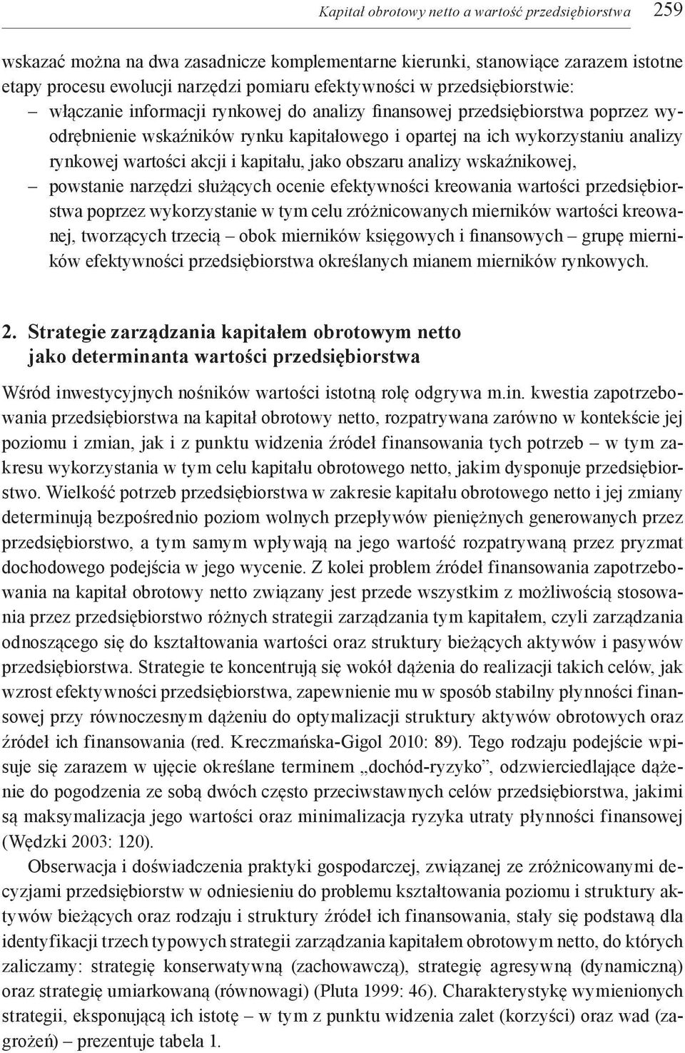 akcji i kapitału, jako obszaru analizy wskaźnikowej, powstanie narzędzi służących ocenie efektywności kreowania wartości przedsiębiorstwa poprzez wykorzystanie w tym celu zróżnicowanych mierników