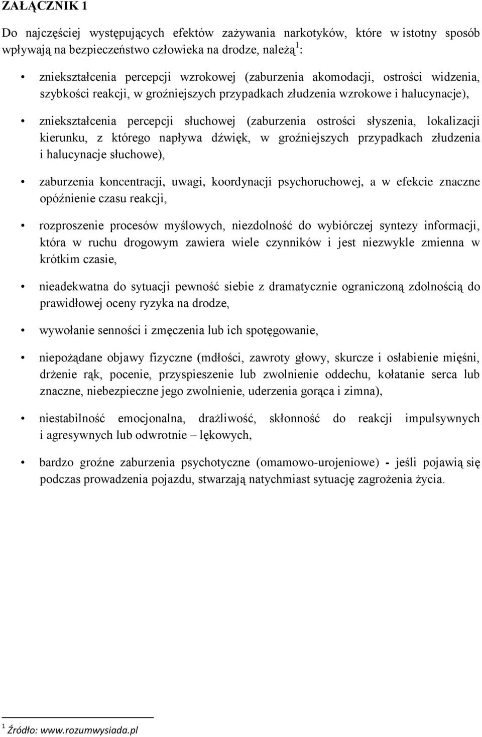 lokalizacji kierunku, z którego napływa dźwięk, w groźniejszych przypadkach złudzenia i halucynacje słuchowe), zaburzenia koncentracji, uwagi, koordynacji psychoruchowej, a w efekcie znaczne