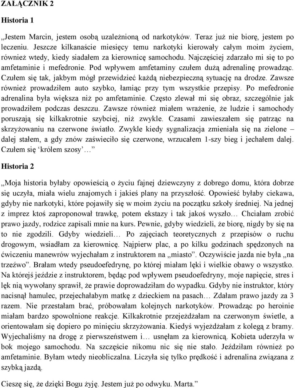 Pod wpływem amfetaminy czułem dużą adrenalinę prowadząc. Czułem się tak, jakbym mógł przewidzieć każdą niebezpieczną sytuację na drodze.