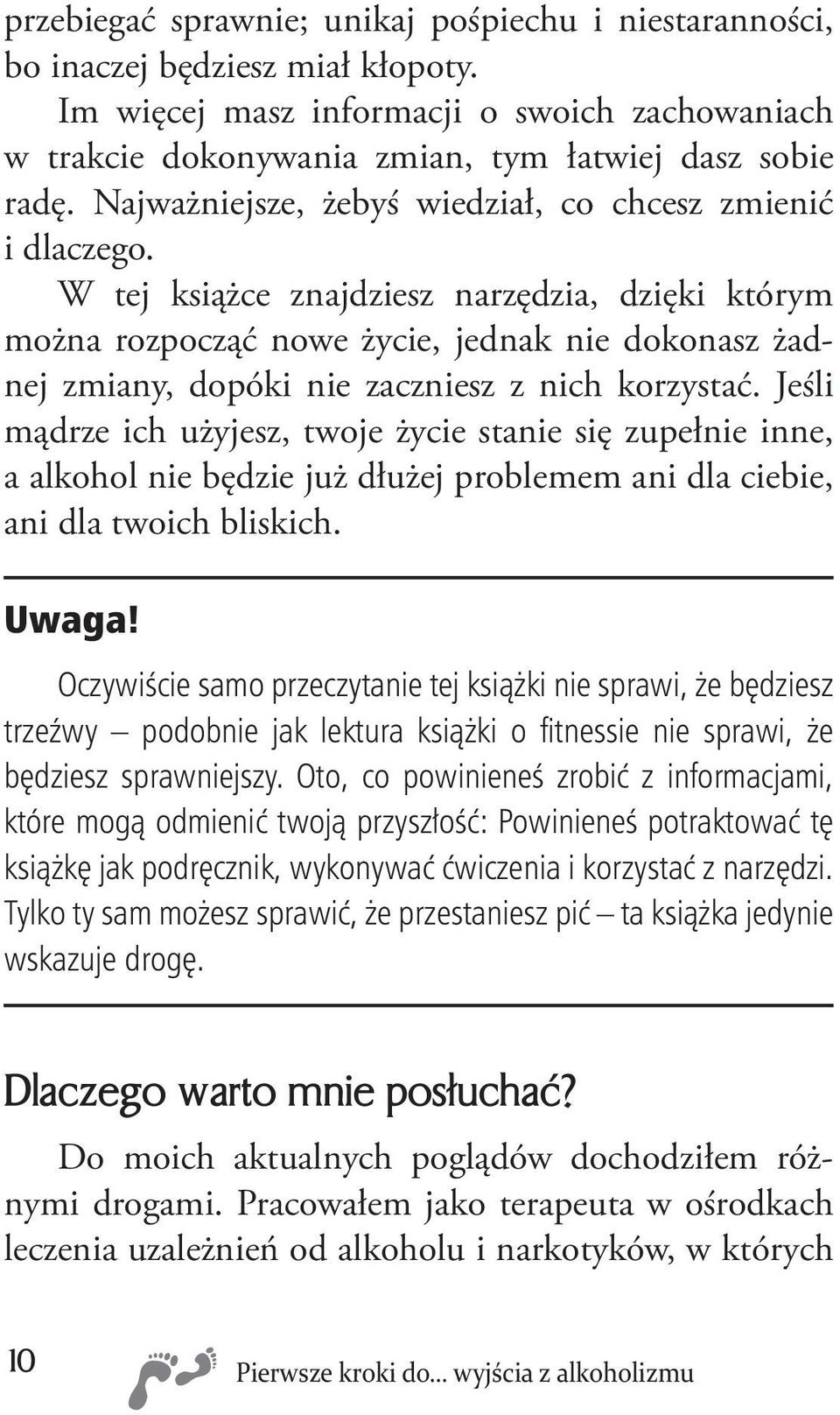 W tej książce znajdziesz narzędzia, dzięki którym można rozpocząć nowe życie, jednak nie dokonasz żadnej zmiany, dopóki nie zaczniesz z nich korzystać.