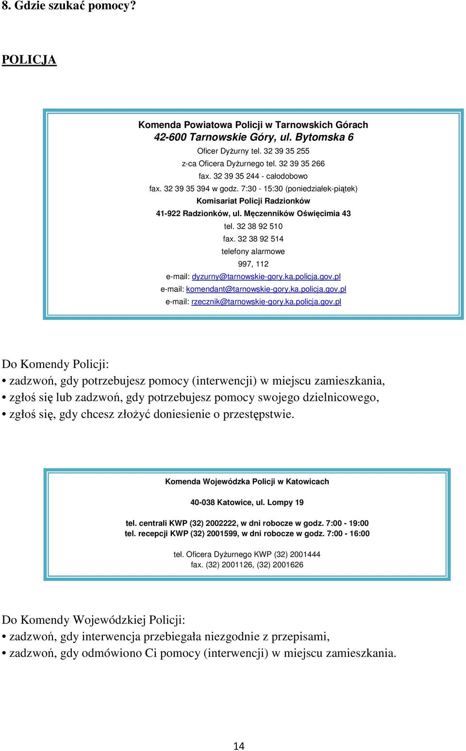 32 38 92 514 telefony alarmowe 997, 112 e-mail: dyzurny@tarnowskie-gory.ka.policja.gov.