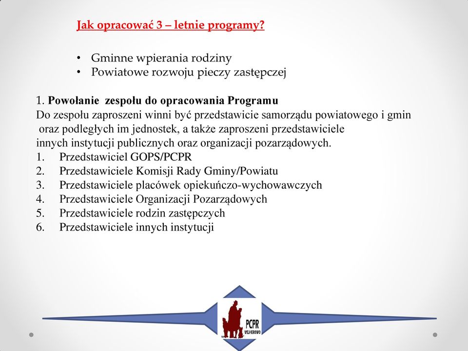 a także zaproszeni przedstawiciele innych instytucji publicznych oraz organizacji pozarządowych. 1. Przedstawiciel GOPS/PCPR 2.