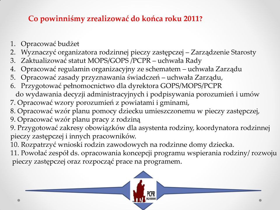 Przygotować pełnomocnictwo dla dyrektora GOPS/MOPS/PCPR do wydawania decyzji administracyjnych i podpisywania porozumień i umów 7. Opracować wzory porozumień z powiatami i gminami, 8.