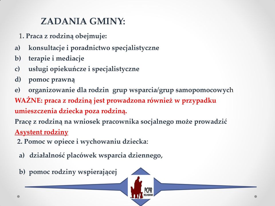 specjalistyczne d) pomoc prawną e) organizowanie dla rodzin grup wsparcia/grup samopomocowych WAŻNE: praca z rodziną jest