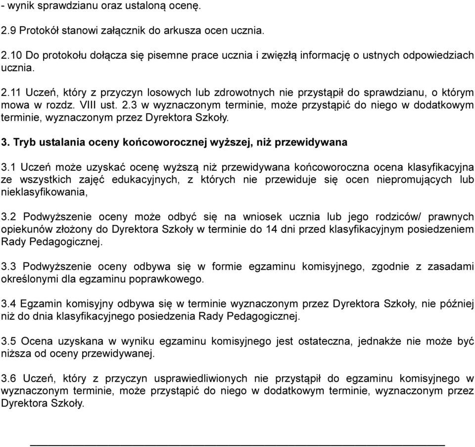 3 w wyznaczonym terminie, może przystąpić do niego w dodatkowym terminie, wyznaczonym przez Dyrektora Szkoły. 3. Tryb ustalania oceny końcoworocznej wyższej, niż przewidywana 3.