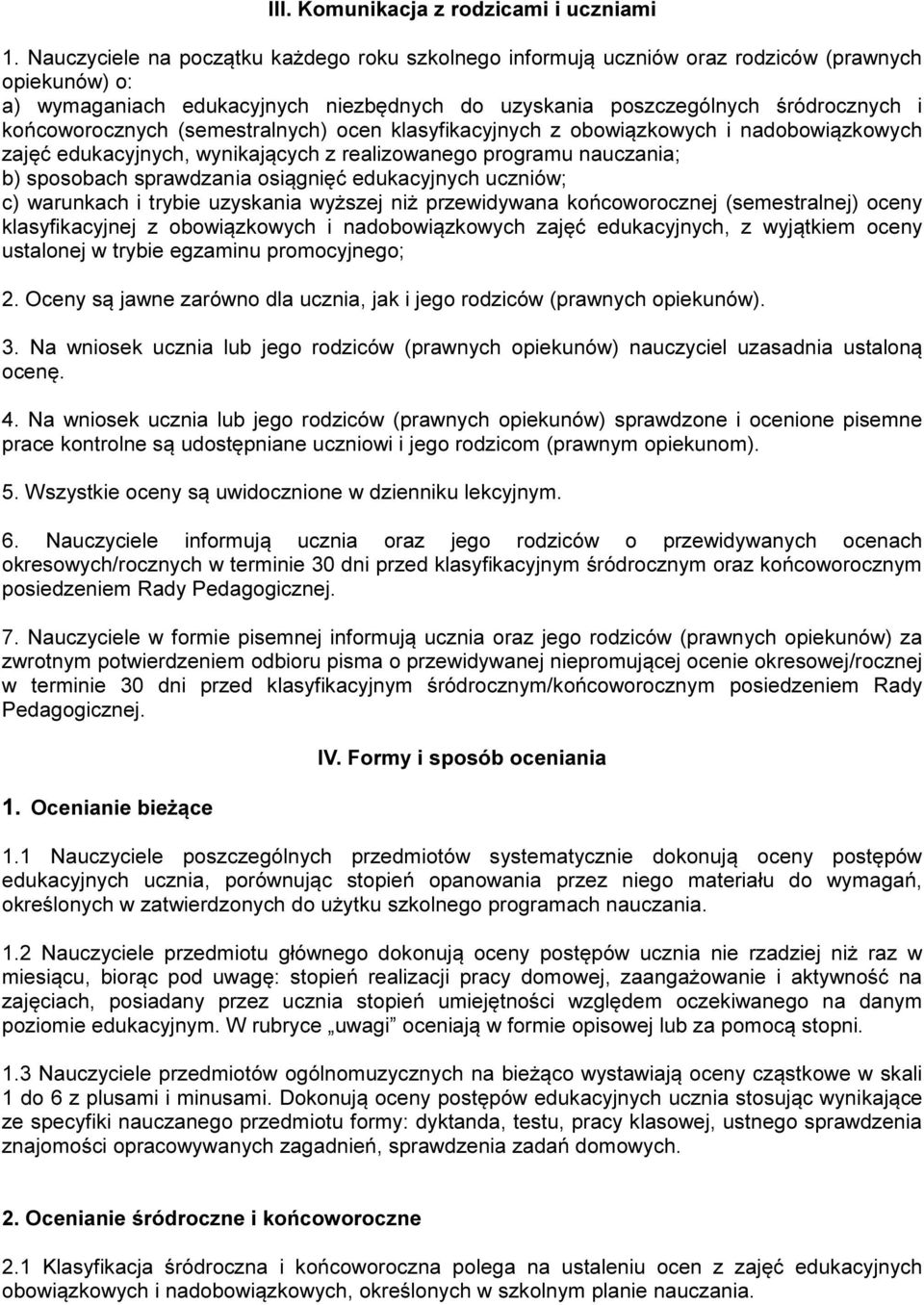 końcoworocznych (semestralnych) ocen klasyfikacyjnych z obowiązkowych i nadobowiązkowych zajęć edukacyjnych, wynikających z realizowanego programu nauczania; b) sposobach sprawdzania osiągnięć