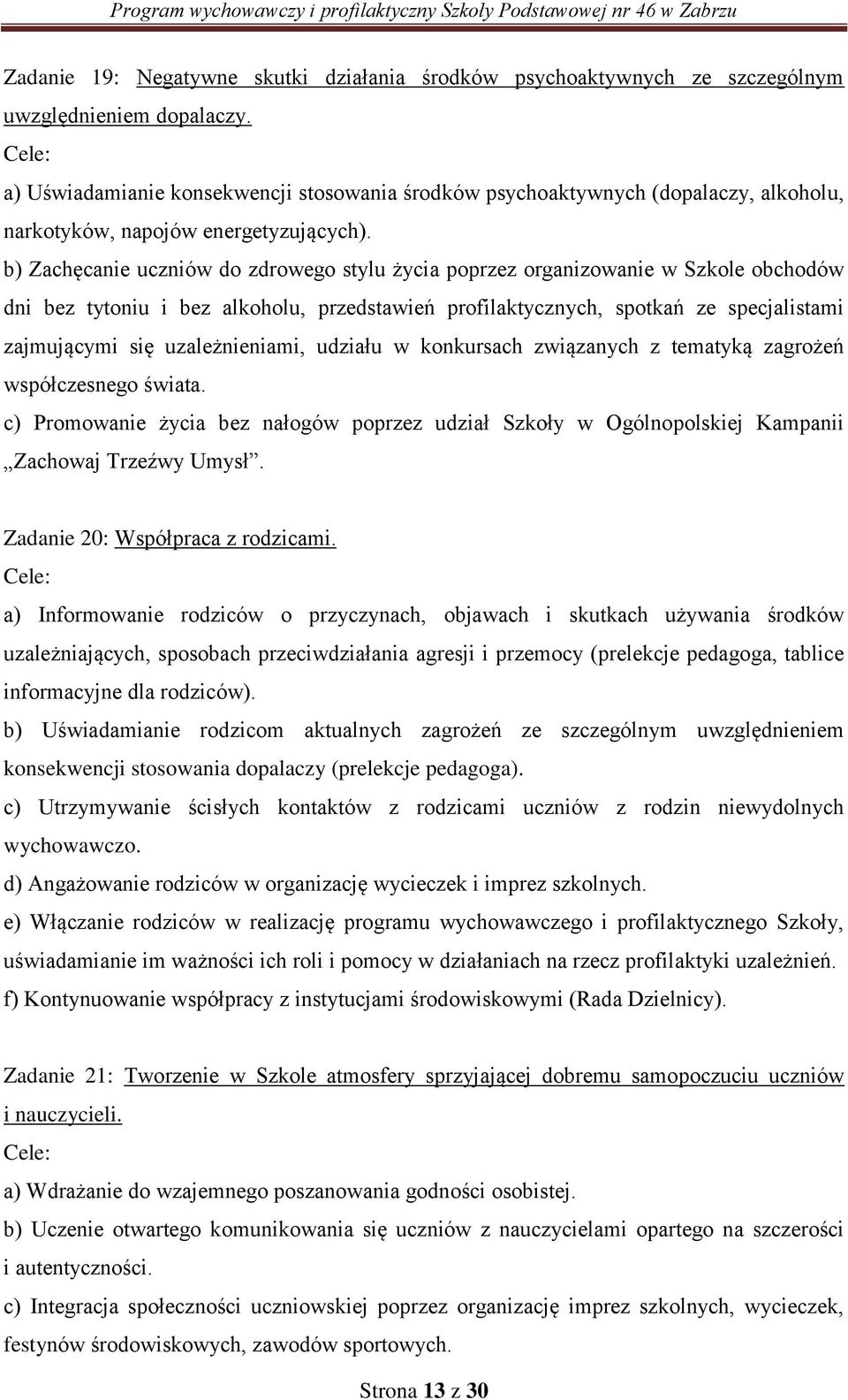 b) Zachęcanie uczniów do zdrowego stylu życia poprzez organizowanie w Szkole obchodów dni bez tytoniu i bez alkoholu, przedstawień profilaktycznych, spotkań ze specjalistami zajmującymi się