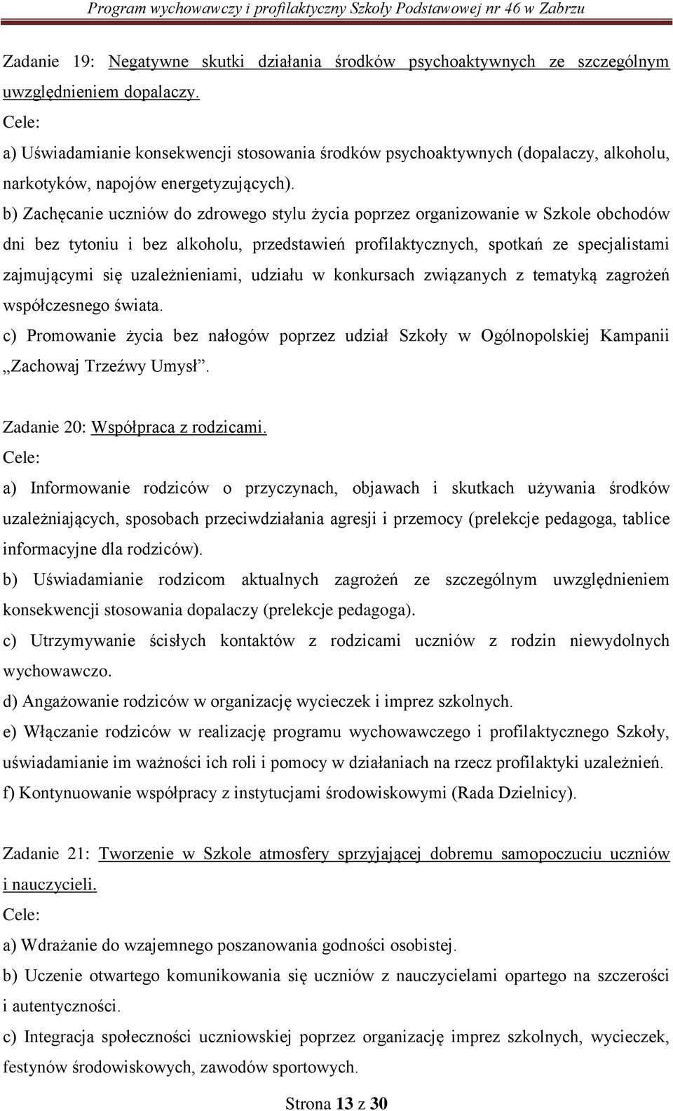 b) Zachęcanie uczniów do zdrowego stylu życia poprzez organizowanie w Szkole obchodów dni bez tytoniu i bez alkoholu, przedstawień profilaktycznych, spotkań ze specjalistami zajmującymi się