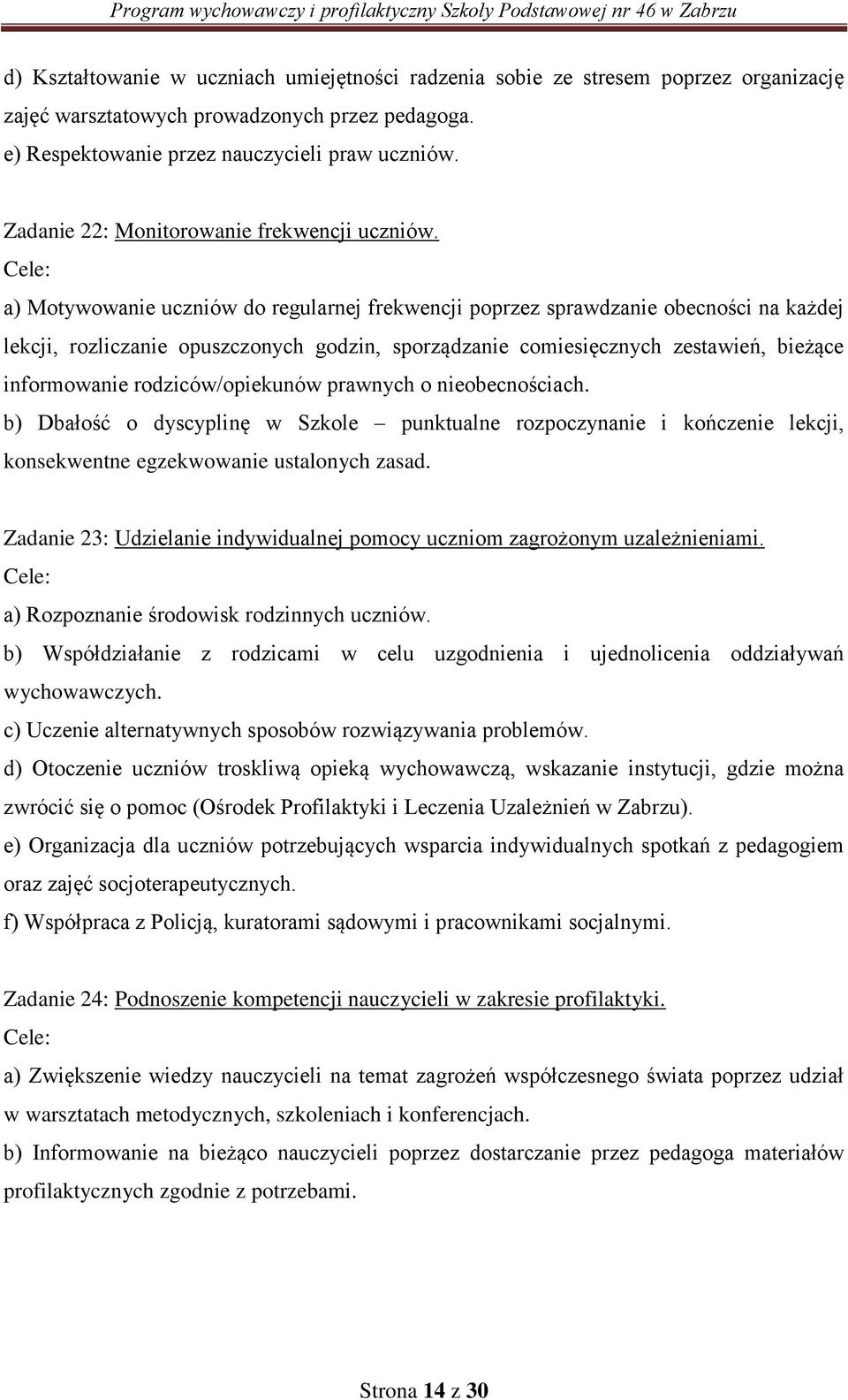 a) Motywowanie uczniów do regularnej frekwencji poprzez sprawdzanie obecności na każdej lekcji, rozliczanie opuszczonych godzin, sporządzanie comiesięcznych zestawień, bieżące informowanie