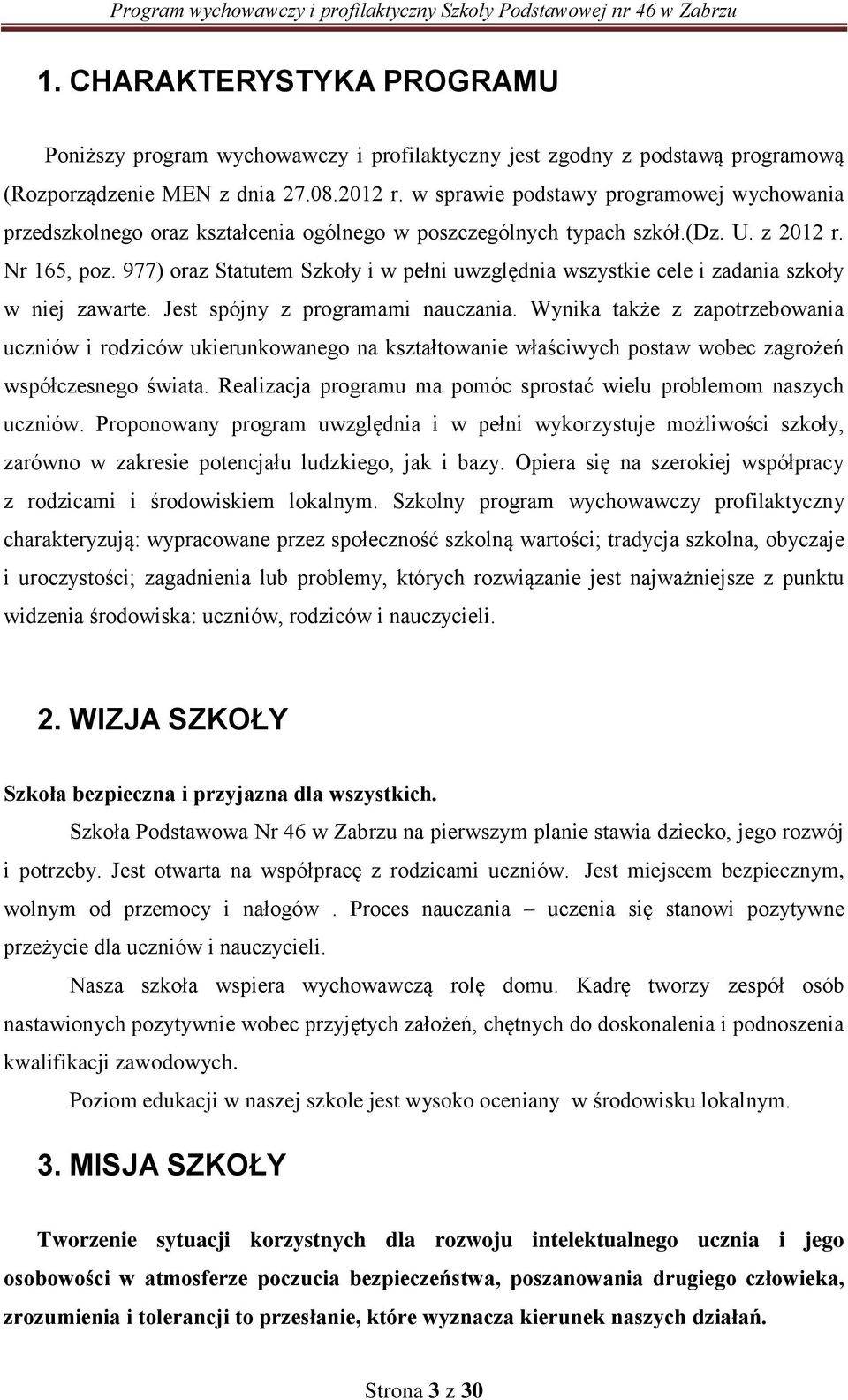 977) oraz Statutem Szkoły i w pełni uwzględnia wszystkie cele i zadania szkoły w niej zawarte. Jest spójny z programami nauczania.