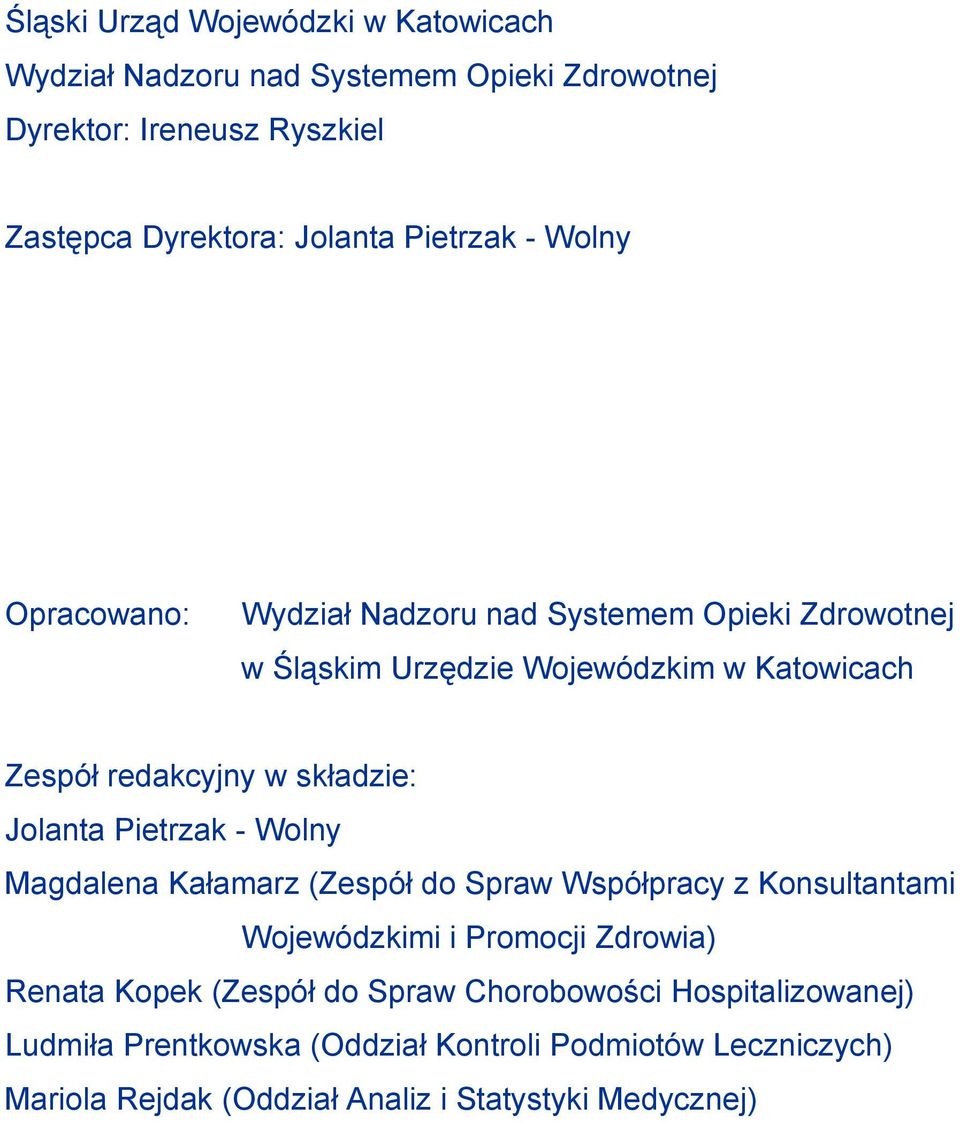 składzie: Jolanta Pietrzak - Wolny Magdalena Kałamarz (Zespół do Spraw Współpracy z Konsultantami Wojewódzkimi i Promocji Zdrowia) Renata Kopek