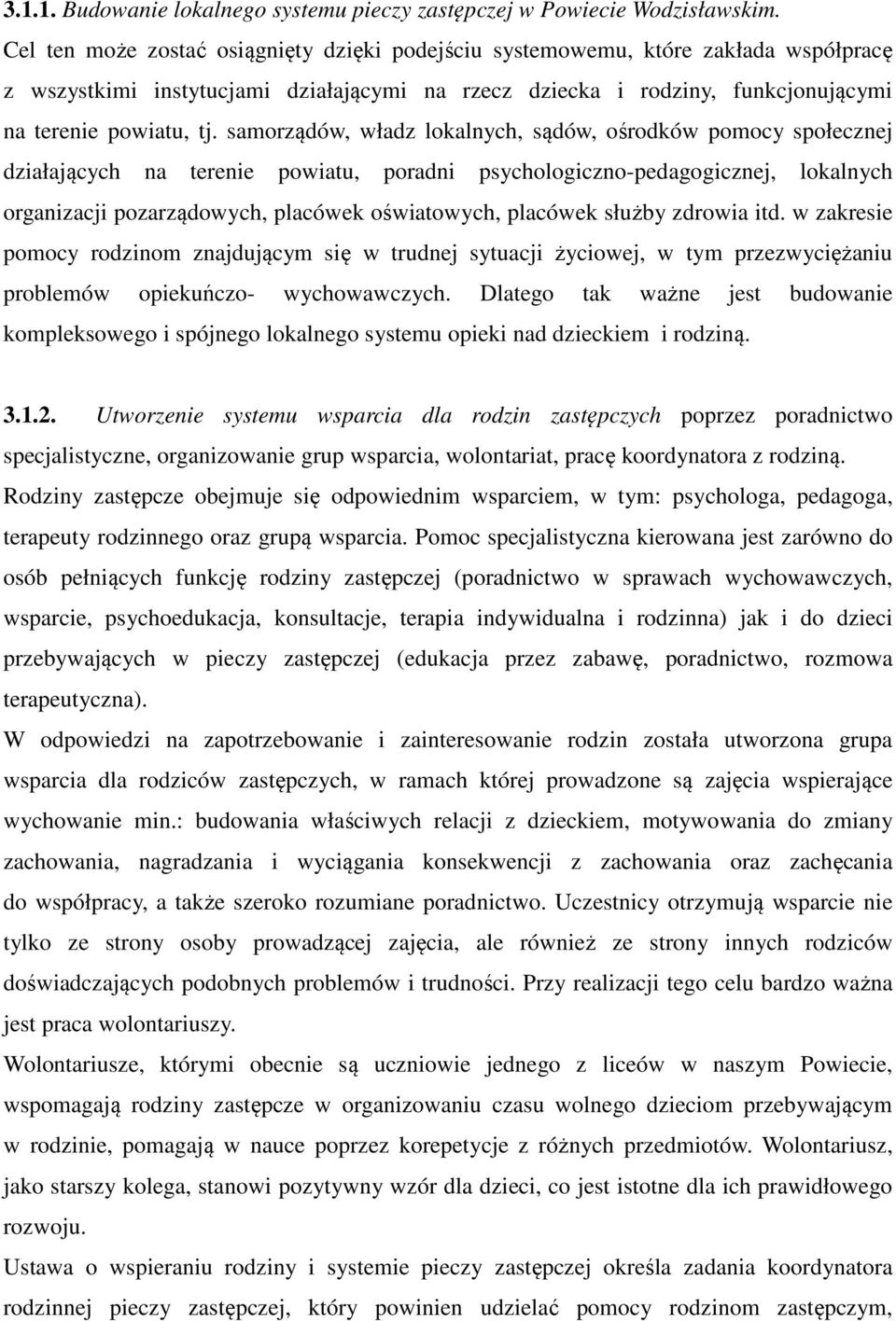 samorządów, władz lokalnych, sądów, ośrodków pomocy społecznej działających na terenie powiatu, poradni psychologiczno-pedagogicznej, lokalnych organizacji pozarządowych, placówek oświatowych,