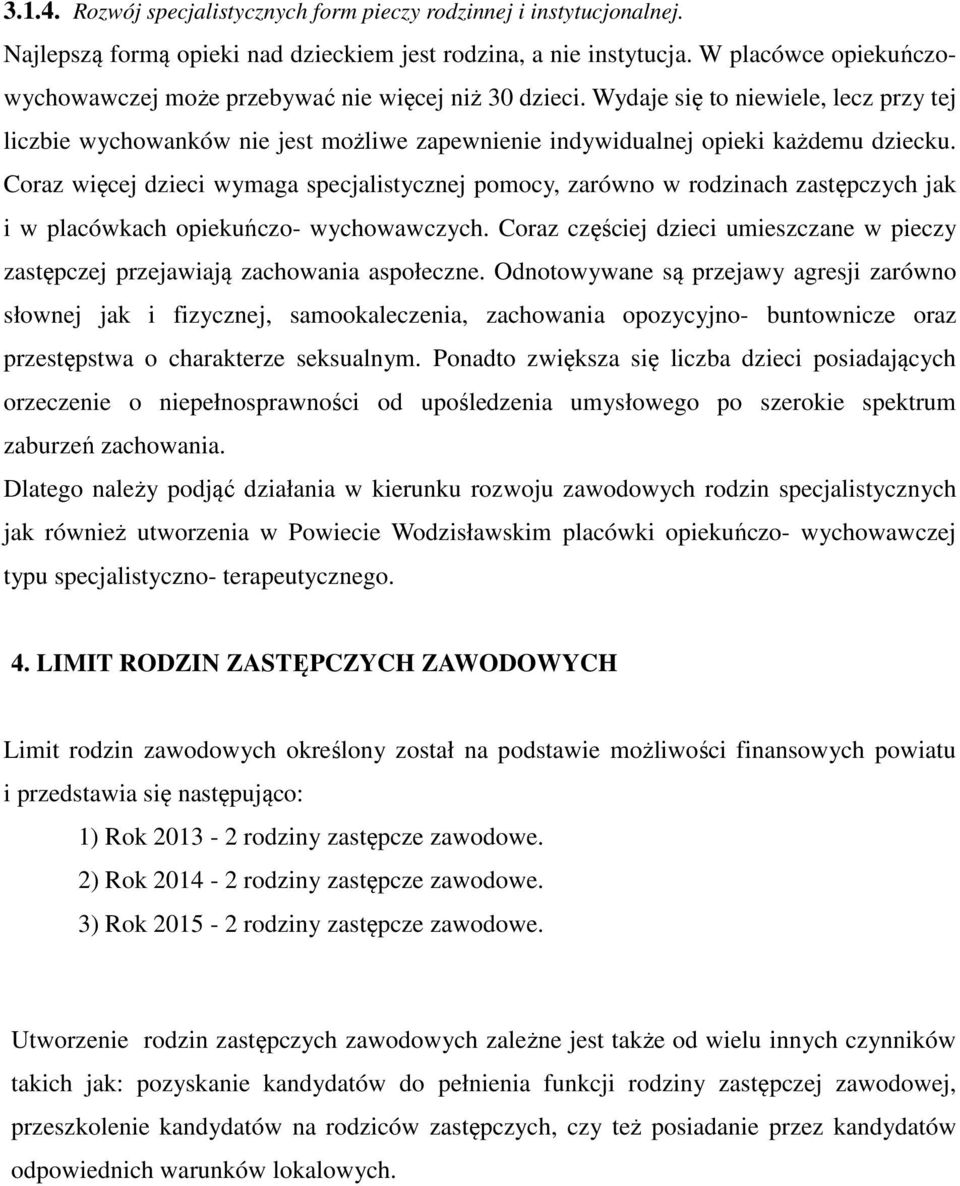 Coraz więcej dzieci wymaga specjalistycznej pomocy, zarówno w rodzinach zastępczych jak i w placówkach opiekuńczo- wychowawczych.
