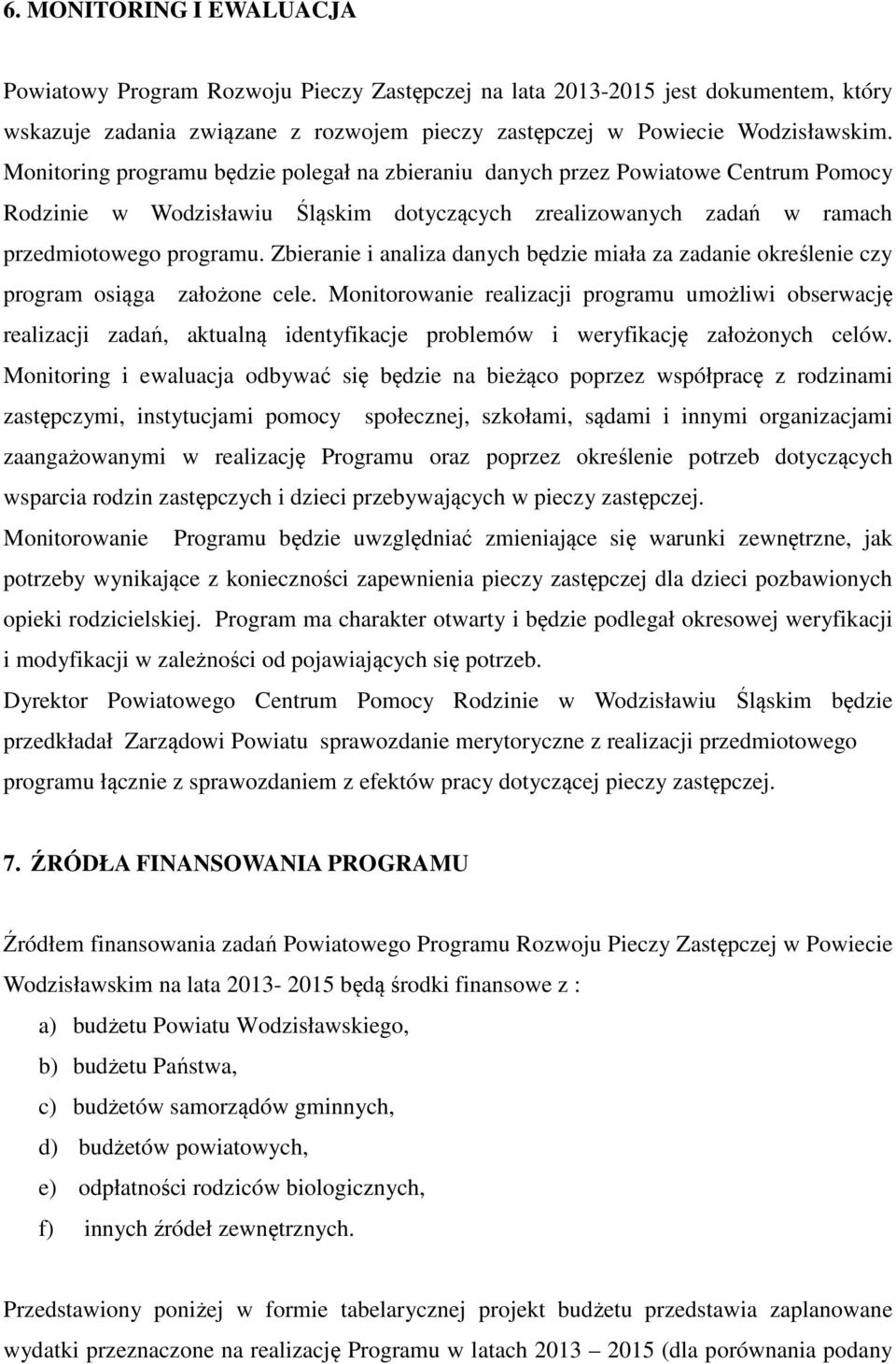 Zbieranie i analiza danych będzie miała za zadanie określenie czy program osiąga założone cele.
