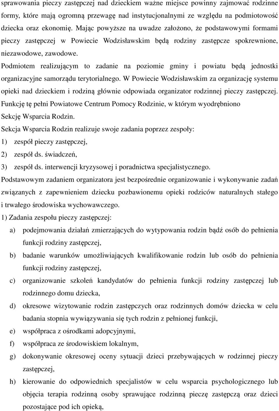 Podmiotem realizującym to zadanie na poziomie gminy i powiatu będą jednostki organizacyjne samorządu terytorialnego.