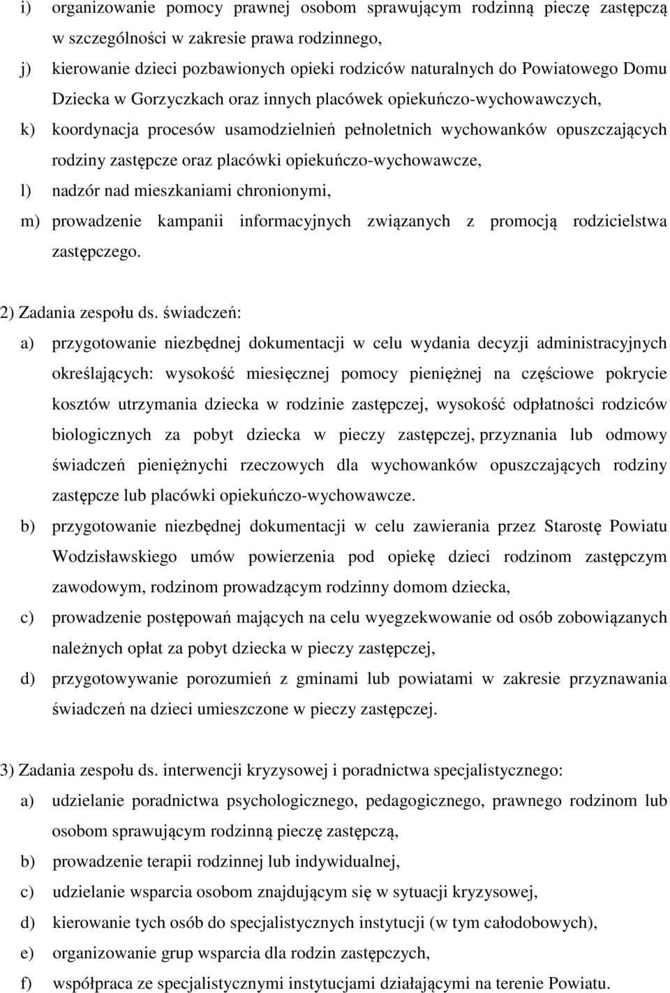 opiekuńczo-wychowawcze, l) nadzór nad mieszkaniami chronionymi, m) prowadzenie kampanii informacyjnych związanych z promocją rodzicielstwa zastępczego. 2) Zadania zespołu ds.