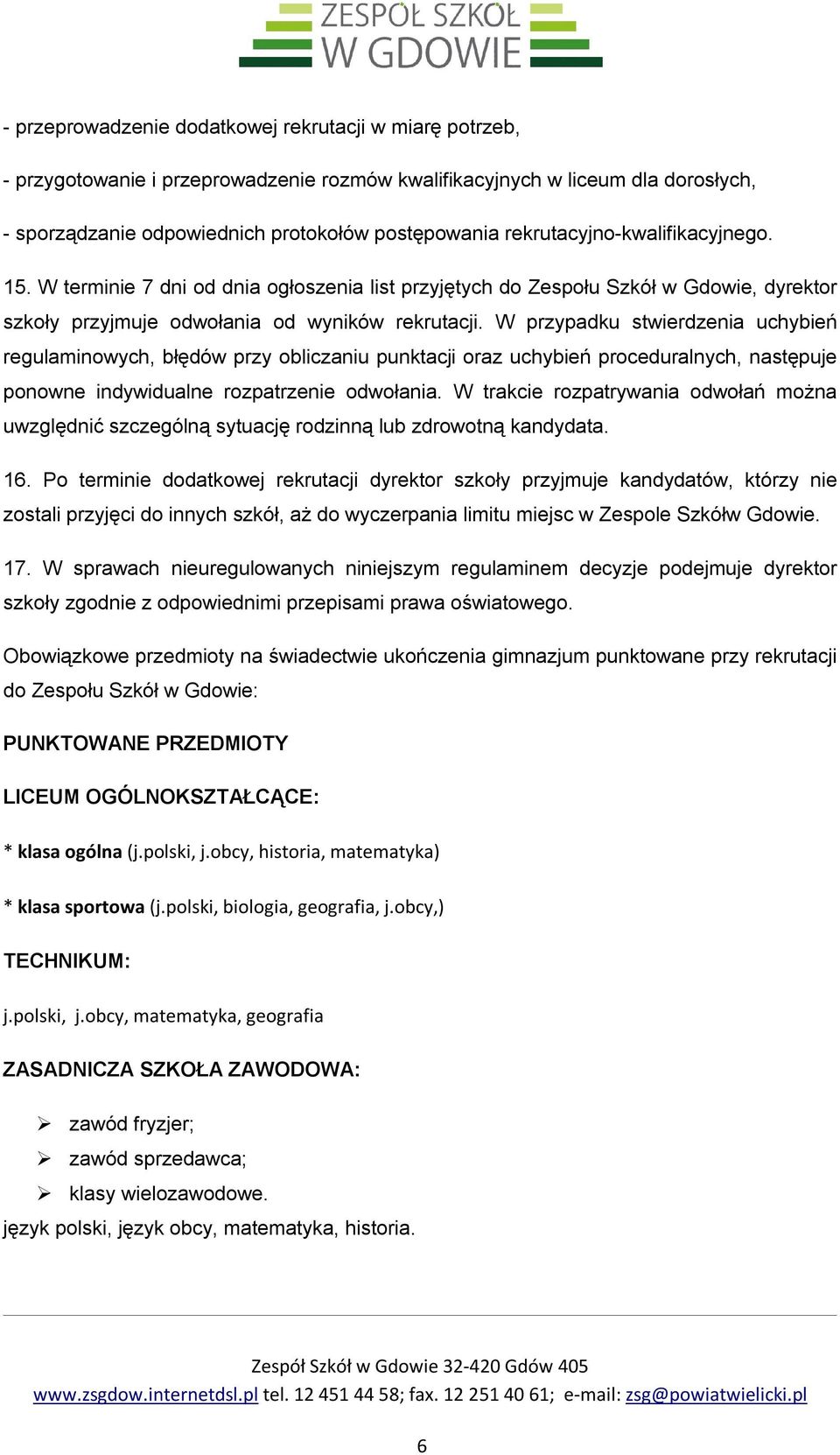 W przypadku stwierdzenia uchybień regulaminowych, błędów przy obliczaniu punktacji oraz uchybień proceduralnych, następuje ponowne indywidualne rozpatrzenie odwołania.