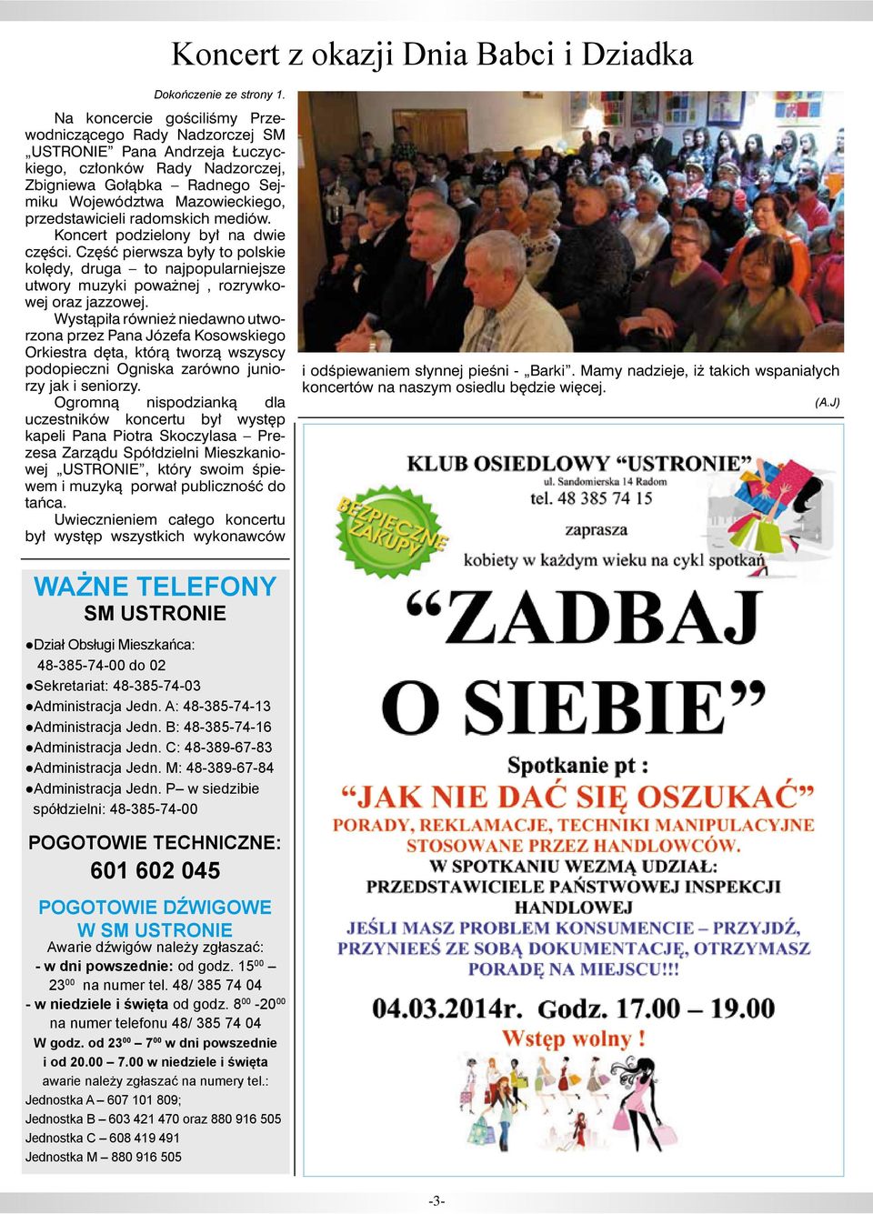 radomskich mediów. Koncert podzielony był na dwie części. Część pierwsza były to polskie kolędy, druga to najpopularniejsze utwory muzyki poważnej, rozrywkowej oraz jazzowej.