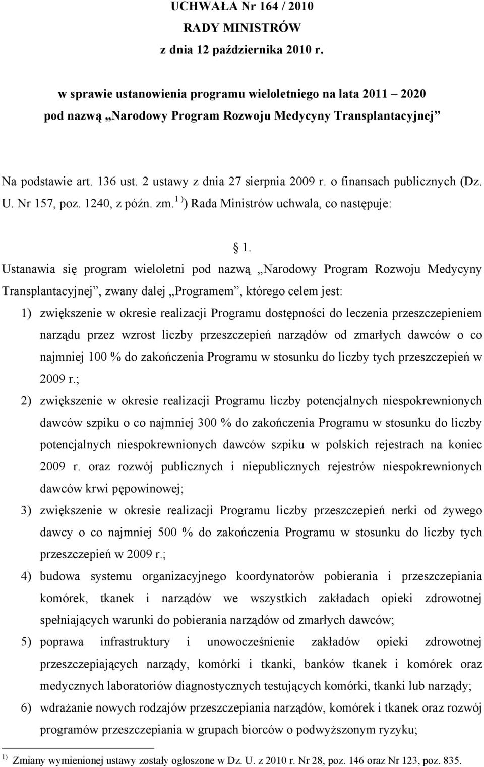 o finansach publicznych (Dz. U. Nr 157, poz. 1240, z późn. zm. 1 ) ) Rada Ministrów uchwala, co następuje: 1.