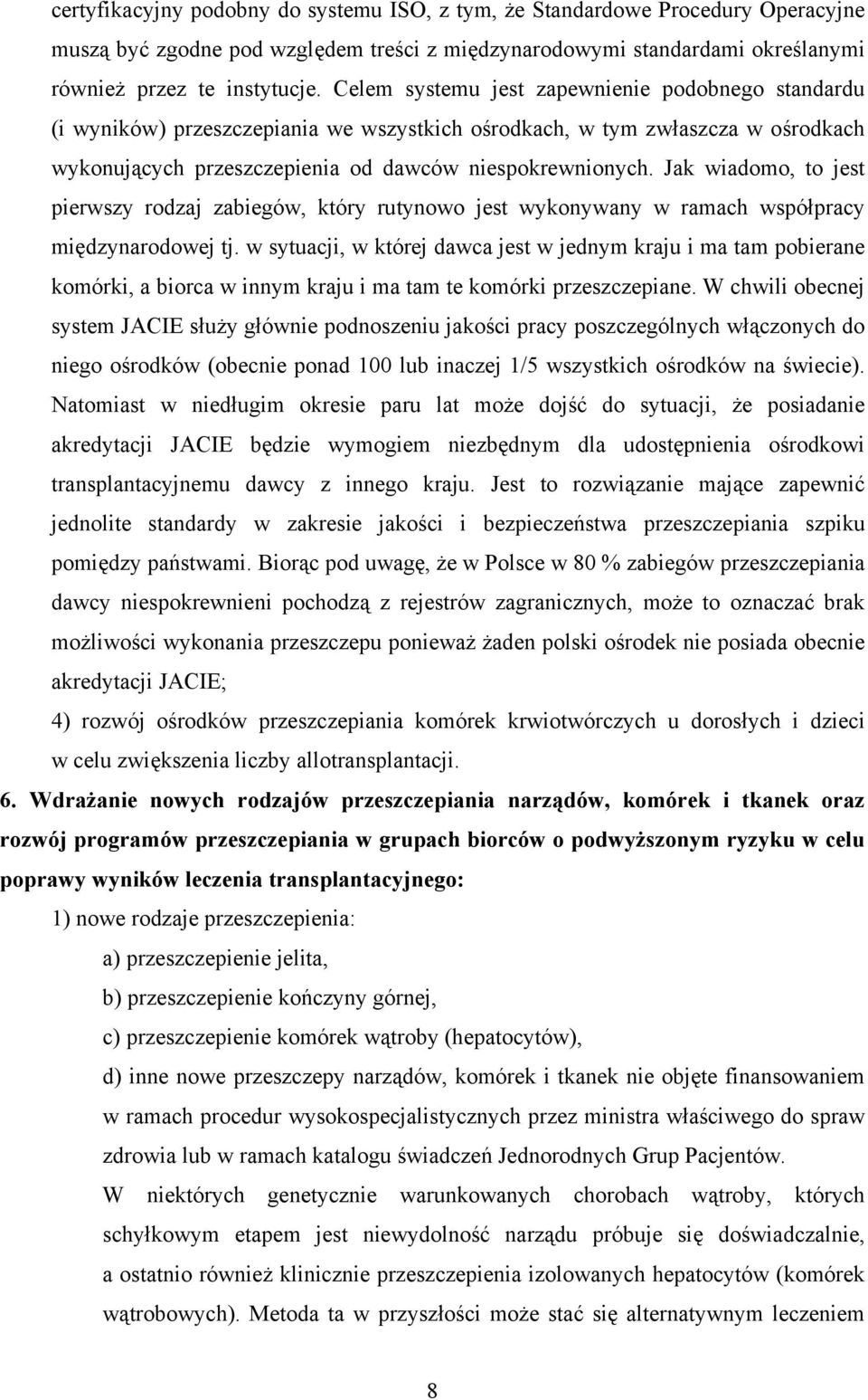 Jak wiadomo, to jest pierwszy rodzaj zabiegów, który rutynowo jest wykonywany w ramach współpracy międzynarodowej tj.