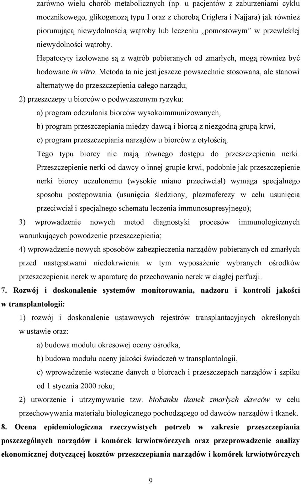 wątroby. Hepatocyty izolowane są z wątrób pobieranych od zmarłych, mogą również być hodowane in vitro.