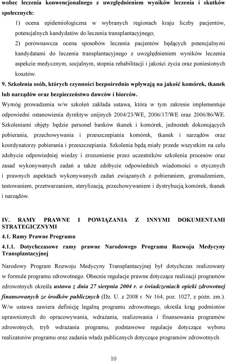 stopnia rehabilitacji i jakości życia oraz poniesionych kosztów. 9. Szkolenia osób, których czynności bezpośrednio wpływają na jakość komórek, tkanek lub narządów oraz bezpieczeństwo dawców i biorców.