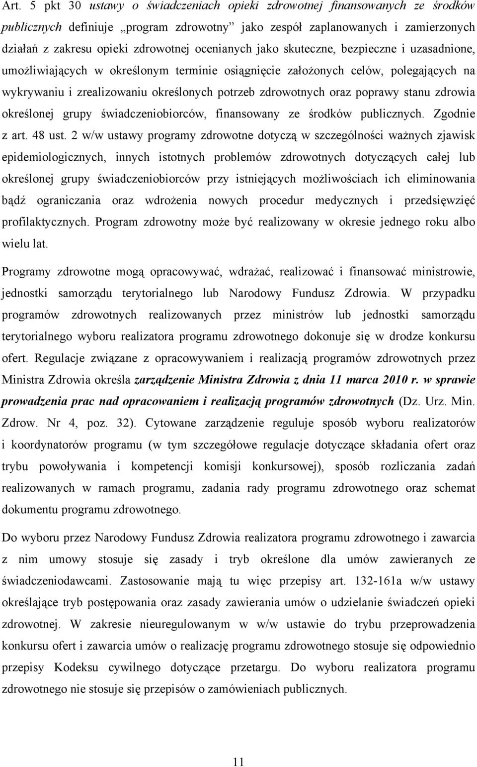 oraz poprawy stanu zdrowia określonej grupy świadczeniobiorców, finansowany ze środków publicznych. Zgodnie z art. 48 ust.