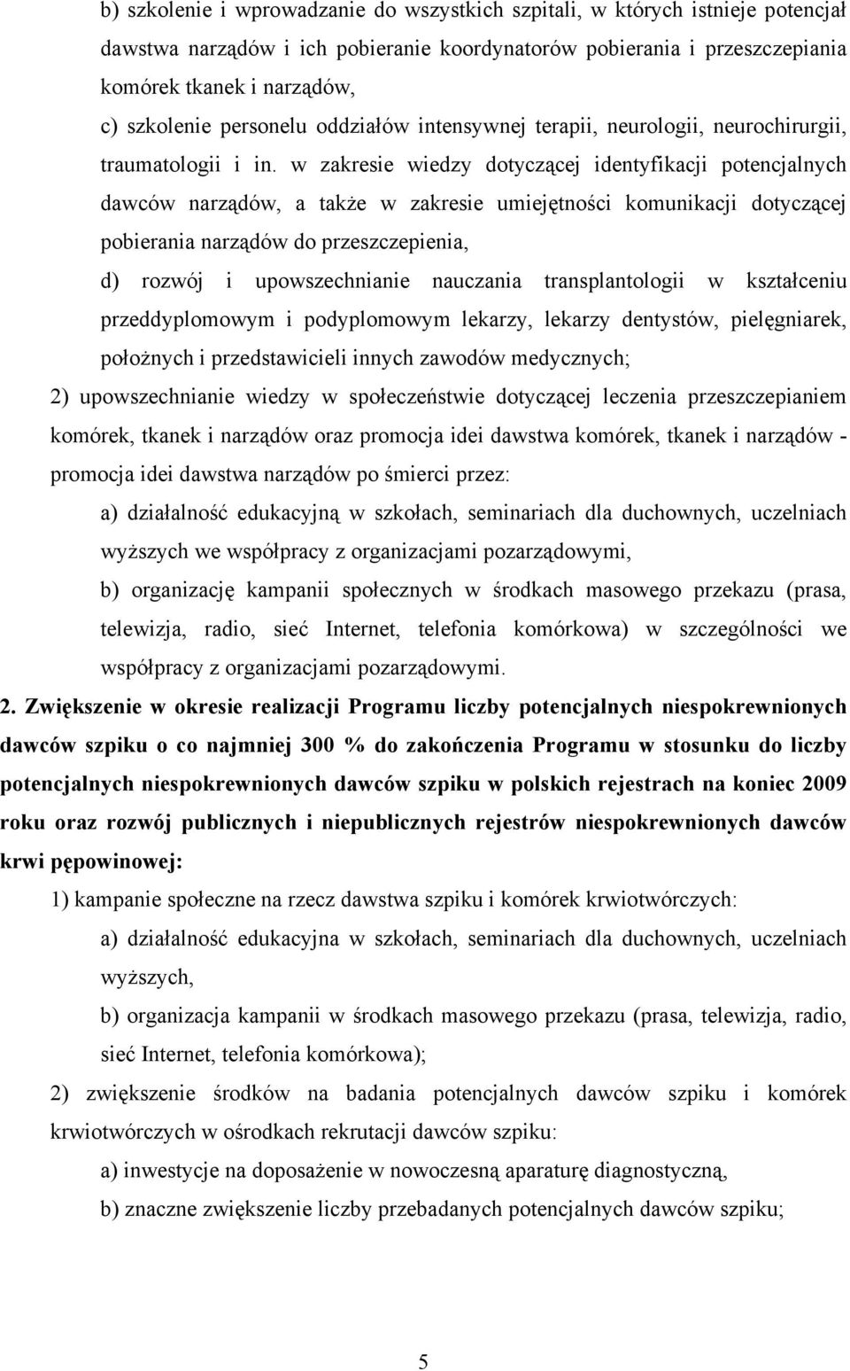 w zakresie wiedzy dotyczącej identyfikacji potencjalnych dawców narządów, a także w zakresie umiejętności komunikacji dotyczącej pobierania narządów do przeszczepienia, d) rozwój i upowszechnianie