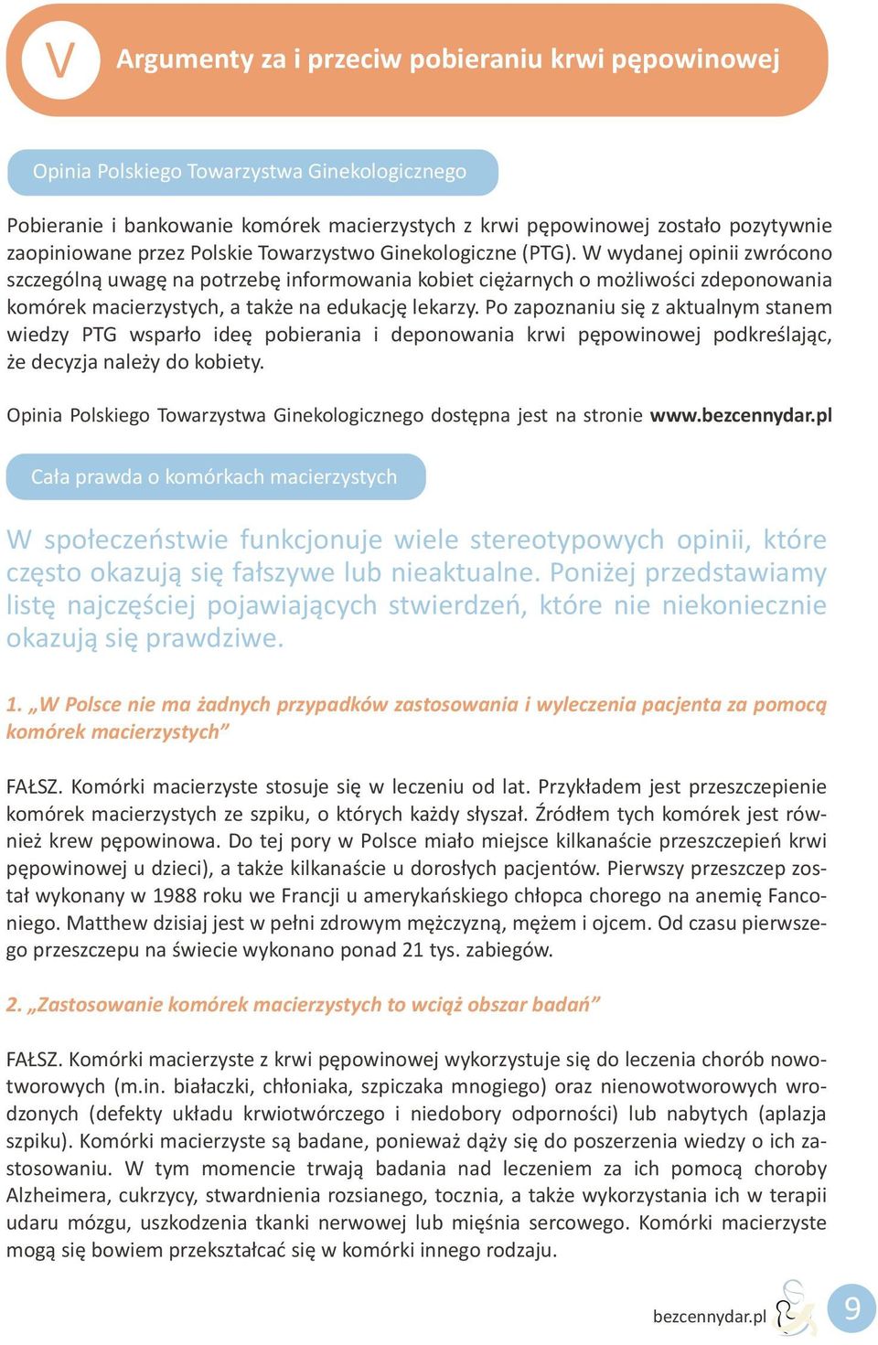 edukacjê lekarzy Po zapoznaniu siê z aktualnym stanem wiedzy PTG wspar³o ideê pobierania i deponowania krwi pêpowinowej podkreœlaj¹c, e decyzja nale y do kobiety Opinia Polskiego Towarzystwa