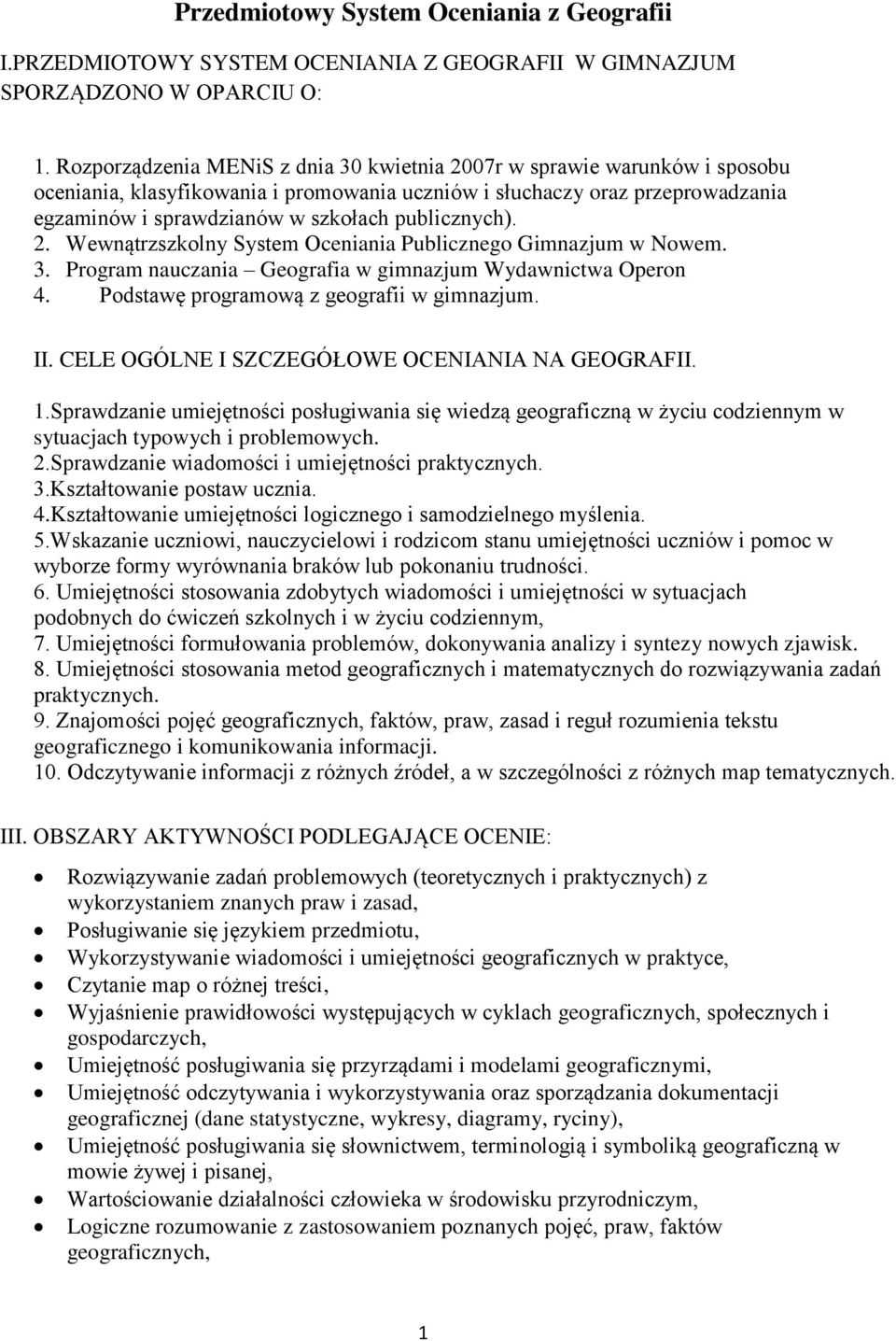 publicznych). 2. Wewnątrzszkolny System Oceniania Publicznego Gimnazjum w Nowem. 3. Program nauczania Geografia w gimnazjum Wydawnictwa Operon 4. Podstawę programową z geografii w gimnazjum. II.