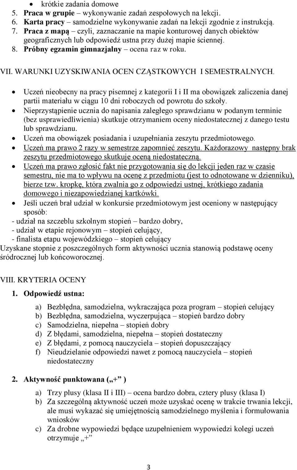 WARUNKI UZYSKIWANIA OCEN CZĄSTKOWYCH I SEMESTRALNYCH. Uczeń nieobecny na pracy pisemnej z kategorii I i II ma obowiązek zaliczenia danej partii materiału w ciągu 10 dni roboczych od powrotu do szkoły.