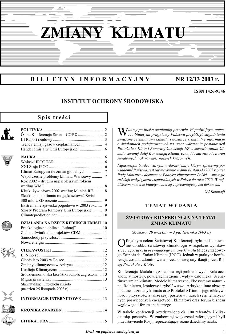 .. 7 Współcesne problemy klimatu Warsawy... 7 Rok 2002 drugim najcieplejsym rokiem według WMO... 8 Klęski żywiołowe 2002 według Munich RE... 8 Skutki mian klimatu mogą kostować Świat 300 mld USD rocnie.