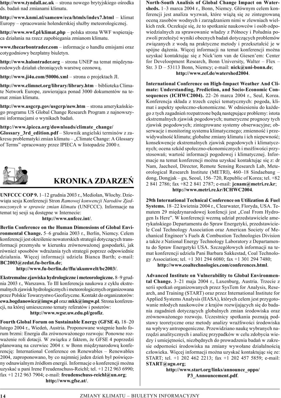 com informacje o handlu emisjami ora cotygodniowy bepłatny biuletyn. http://www.halontrader.org strona UNEP na temat międynarodowych diałań chroniących warstwę oonową. http://www.ji4u.com/50006.