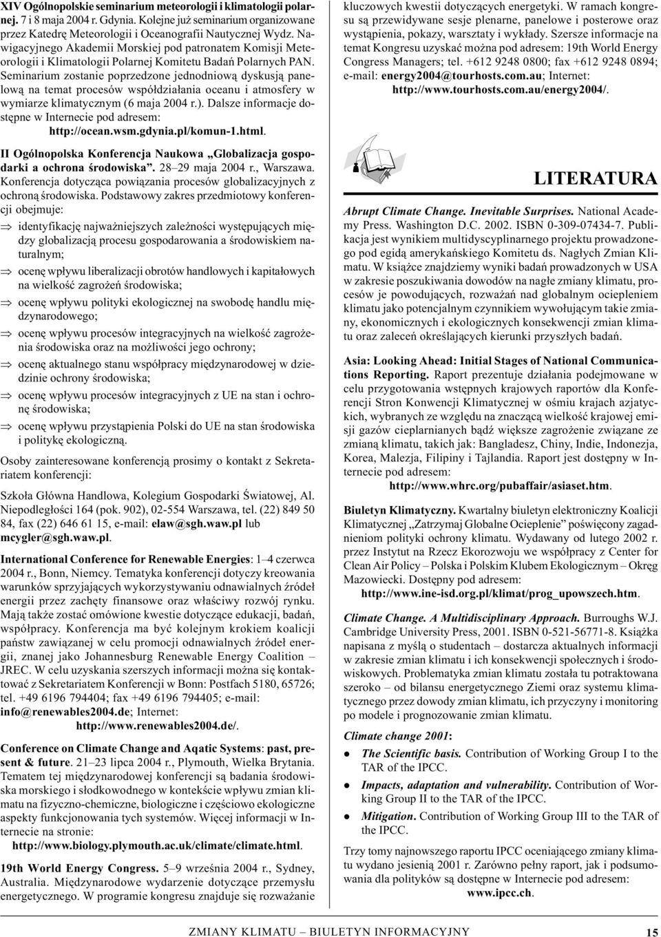 Seminarium ostanie popredone jednodniową dyskusją panelową na temat procesów współdiałania oceanu i atmosfery w wymiare klimatycnym (6 maja 2004 r.).