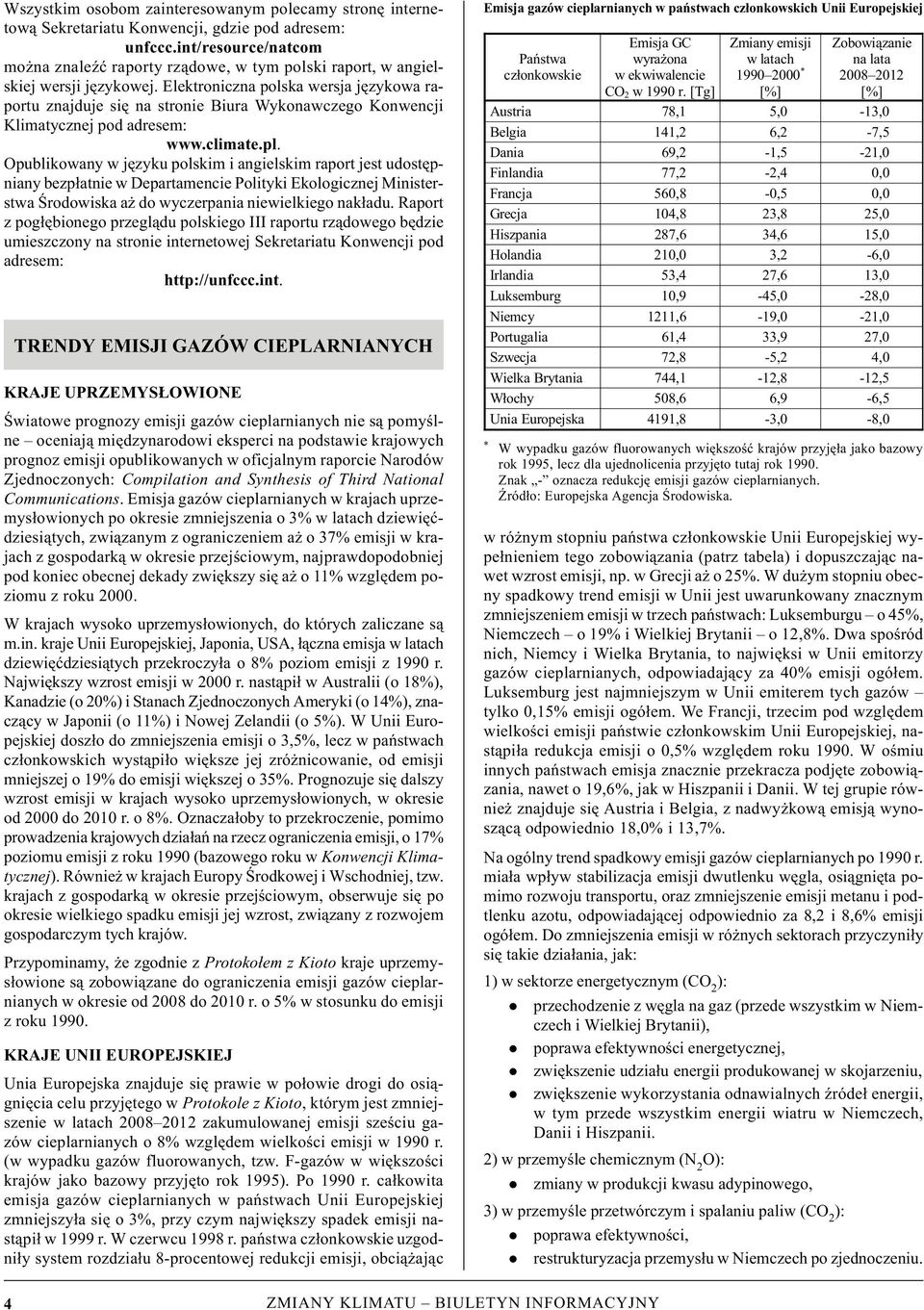 Elektronicna polska wersja jęykowa raportu najduje się na stronie Biura Wykonawcego Konwencji Klimatycnej pod adresem: www.climate.pl.