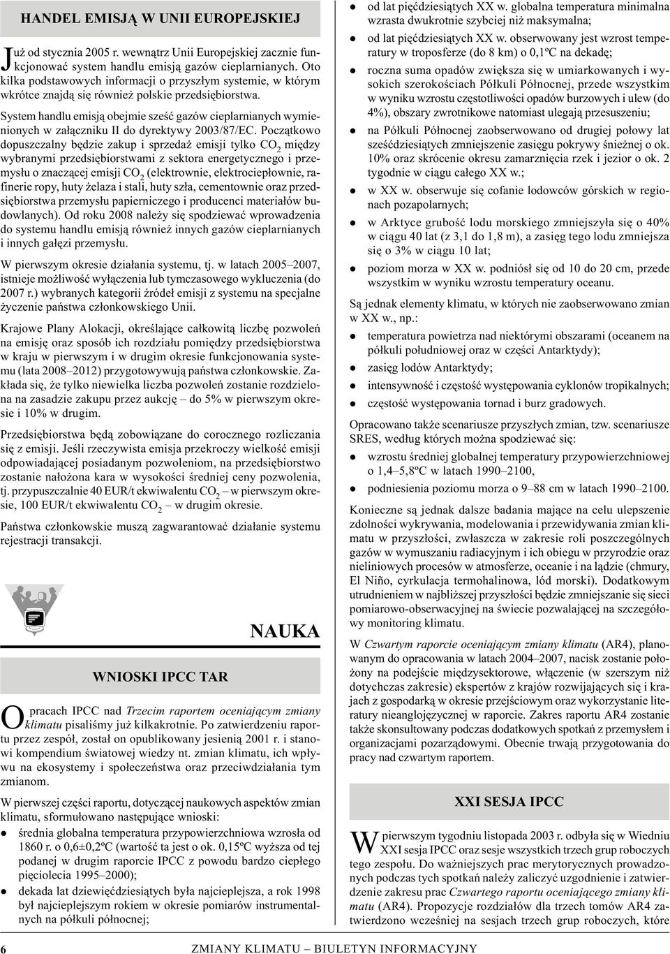 System handlu emisją obejmie seść gaów cieplarnianych wymienionych w ałącniku II do dyrektywy 2003/87/EC.