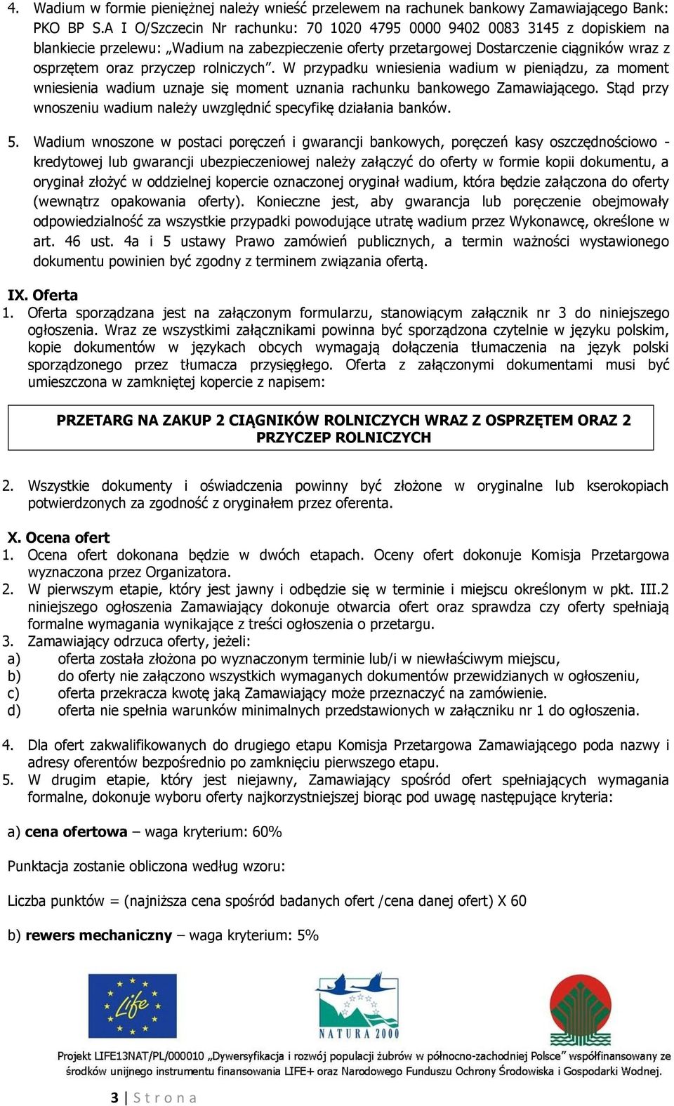 rolniczych. W przypadku wniesienia wadium w pieniądzu, za moment wniesienia wadium uznaje się moment uznania rachunku bankowego Zamawiającego.