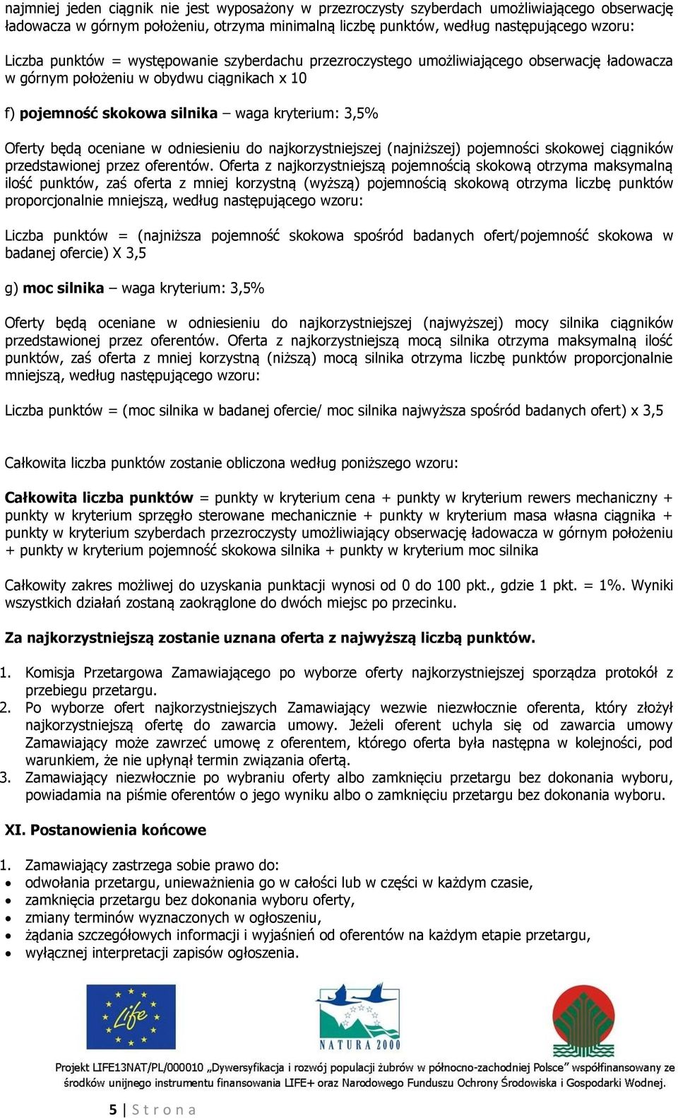 oceniane w odniesieniu do najkorzystniejszej (najniższej) pojemności skokowej ciągników przedstawionej przez oferentów.