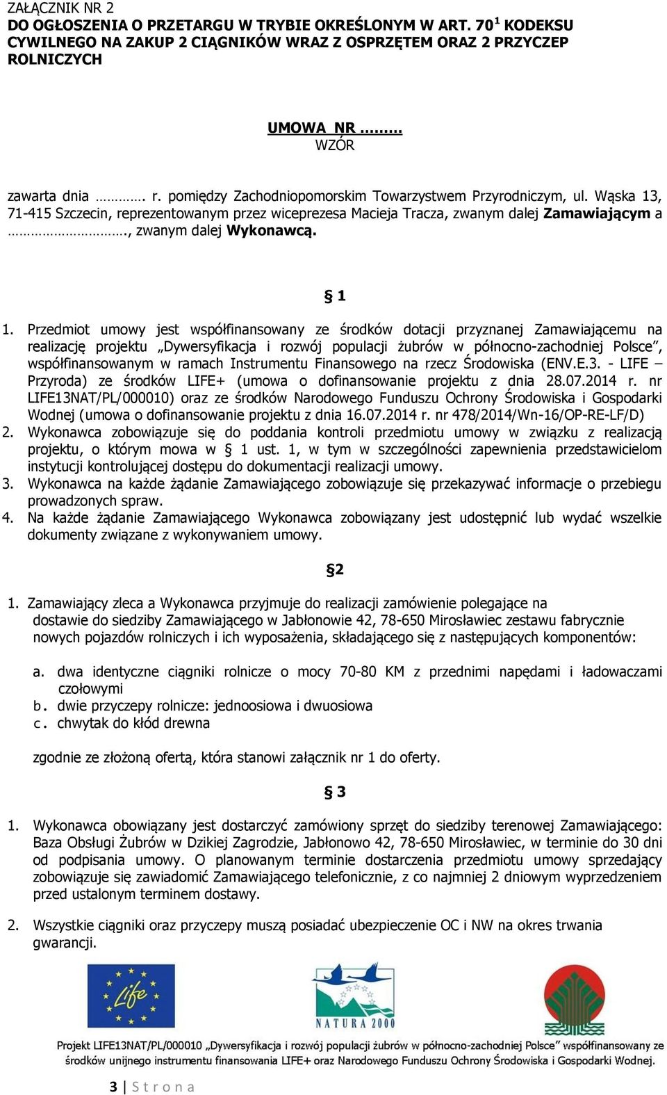 Przedmiot umowy jest współfinansowany ze środków dotacji przyznanej Zamawiającemu na realizację projektu Dywersyfikacja i rozwój populacji żubrów w północno-zachodniej Polsce, współfinansowanym w