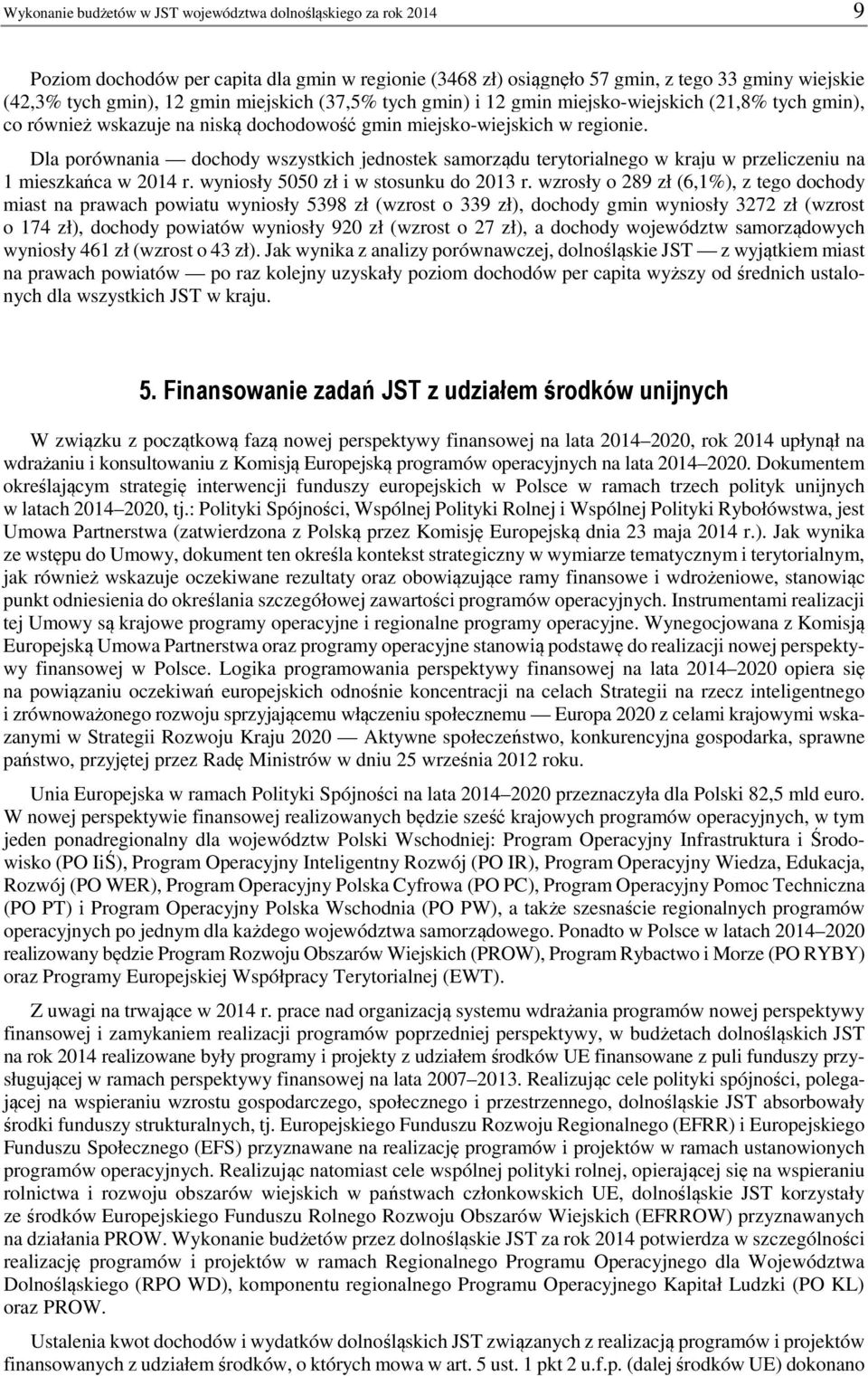 Dla porównania dochody wszystkich jednostek samorządu terytorialnego w kraju w przeliczeniu na 1 mieszkańca w r. wyniosły 5050 zł i w stosunku do r.