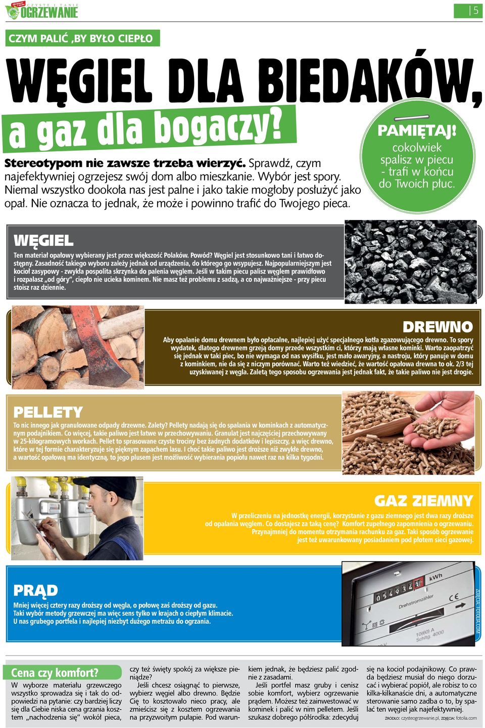 cokolwiek spalisz w piecu - trafi w końcu do Twoich płuc. WĘGIEL Ten materiał opałowy wybierany jest przez większość Polaków. Powód? Węgiel jest stosunkowo tani i łatwo dostępny.