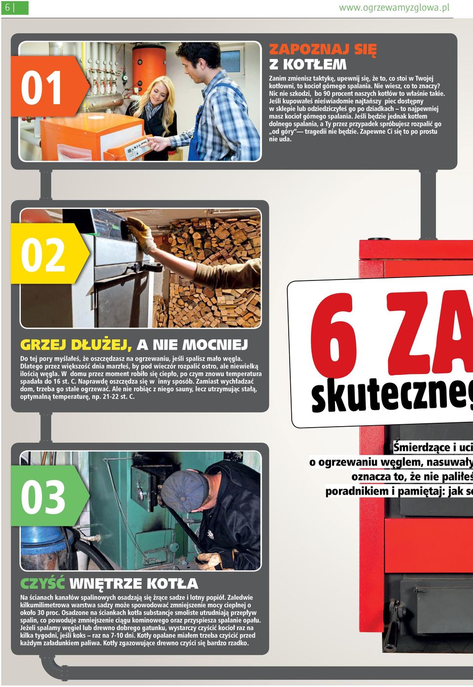 Naprawdę oszczędza się w inny sposób. Zamiast wychładzać dom, trzeba go stale ogrzewać. Ale nie robiąc z niego sauny, lecz utrzymując stałą, optymalną temperaturę, np. 21-22 st. C.