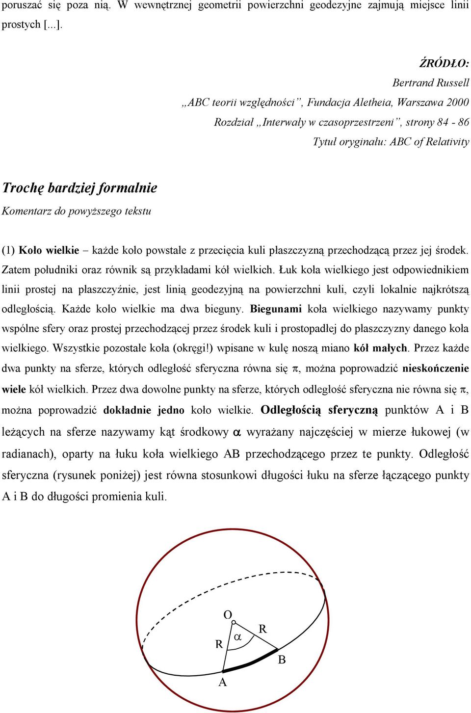 (1) Koło wielkie każe koło powstałe precięcia kuli płascną prechoącą pre jej śroek. Zatem połuniki ora równik są prkłaami kół wielkich.