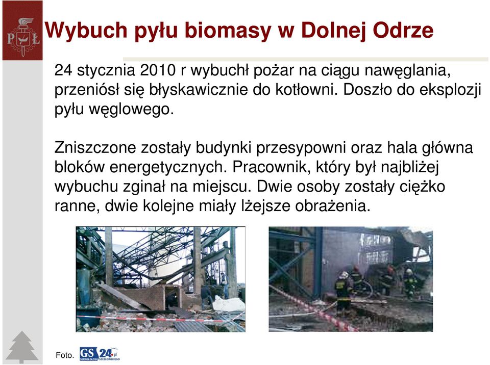 Zniszczone zostały budynki przesypowni oraz hala główna bloków energetycznych.