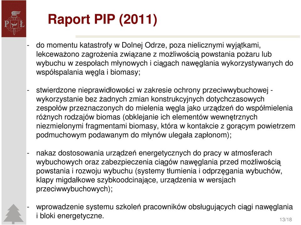 zespołów przeznaczonych do mielenia węgla jako urządzeń do współmielenia różnych rodzajów biomas (obklejanie ich elementów wewnętrznych niezmielonymi fragmentami biomasy, która w kontakcie z gorącym